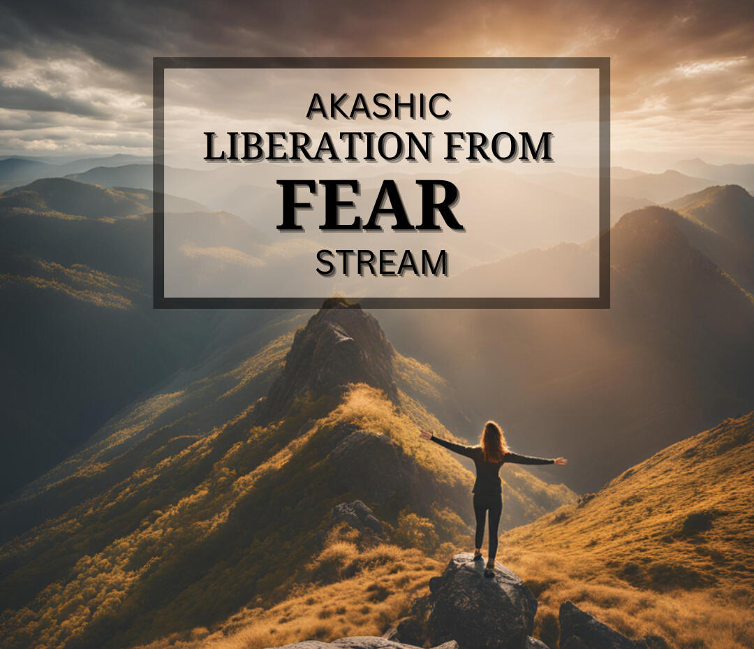 Akashic Liberation From Fear Stream