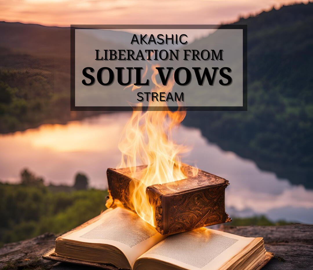 Akashic Liberation From Soul Vows Stream